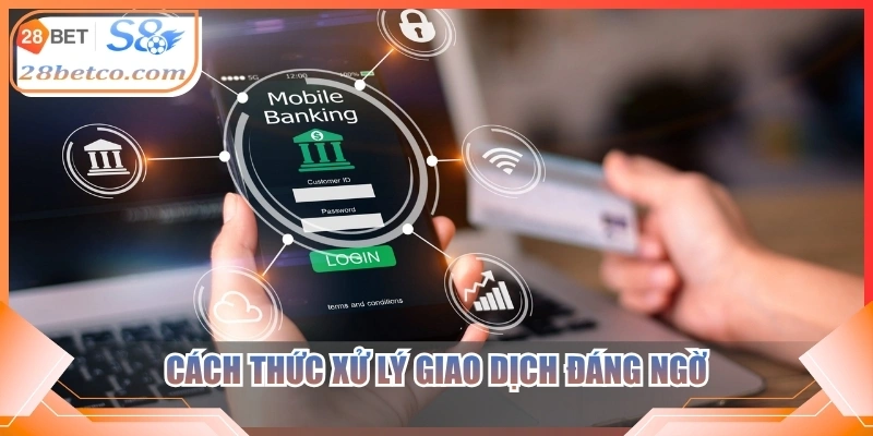 Cách thức xử lý giao dịch đáng ngờ