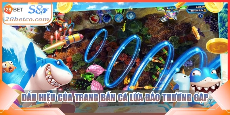 Dấu hiệu của trang bắn cá lừa đảo thường gặp