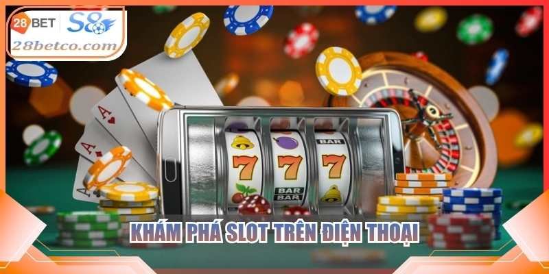 Khám phá slot trên điện thoại