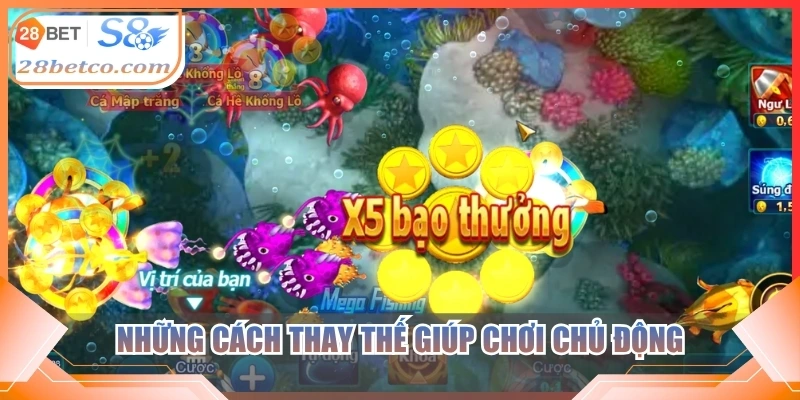 Những cách thay thế giúp chơi chủ động