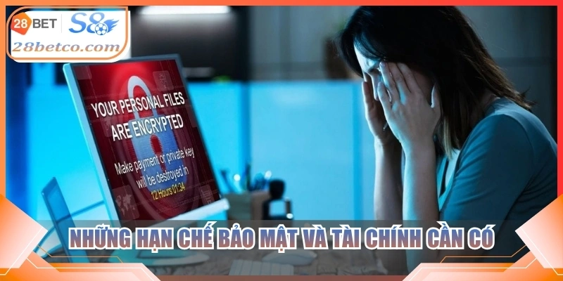 Những hạn chế bảo mật và tài chính cần có
