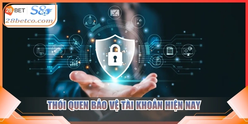 Thói quen bảo vệ tài khoản hiện nay