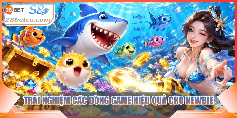 Trải nghiệm các dòng game hiệu quả cho newbie